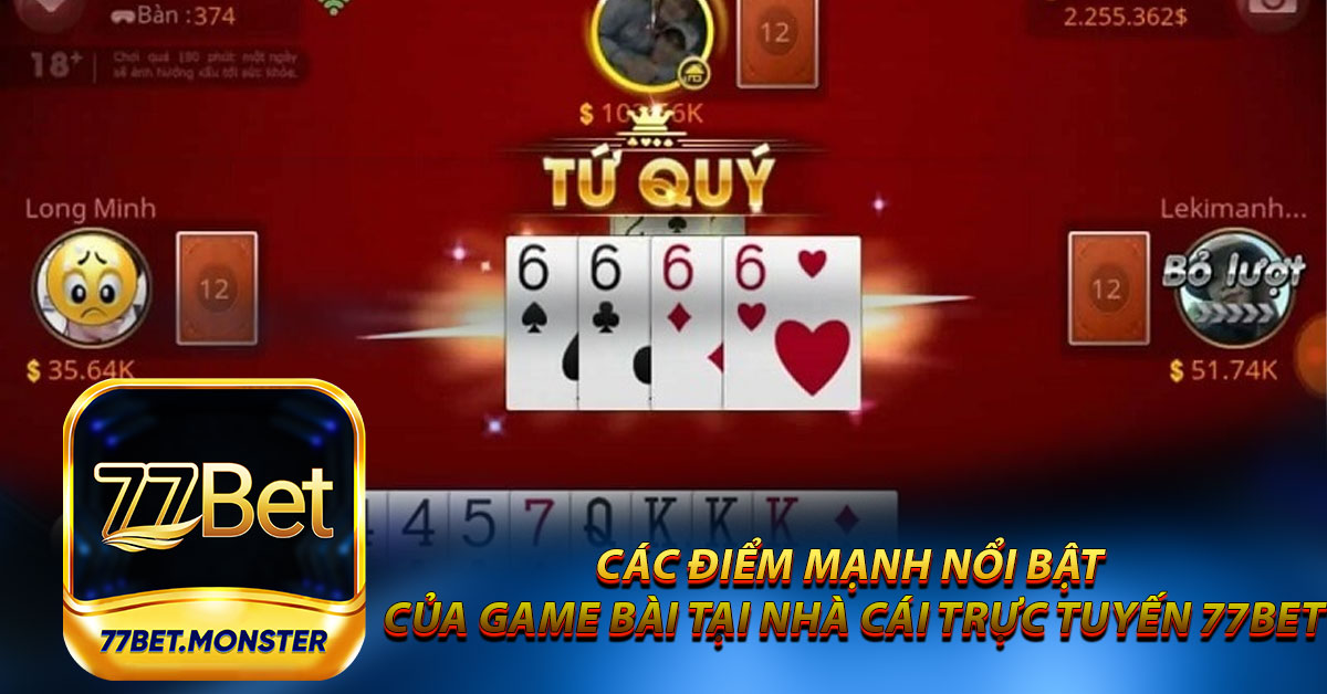 Các điểm mạnh nổi bật của game bài tại nhà cái trực tuyến 77bet