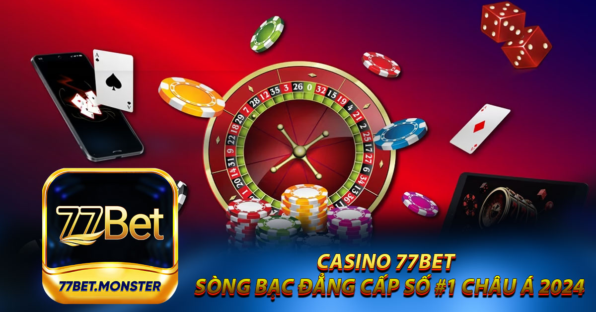 Casino 77bet  -  Sòng Bạc Đẳng Cấp số #1 Châu Á 2024