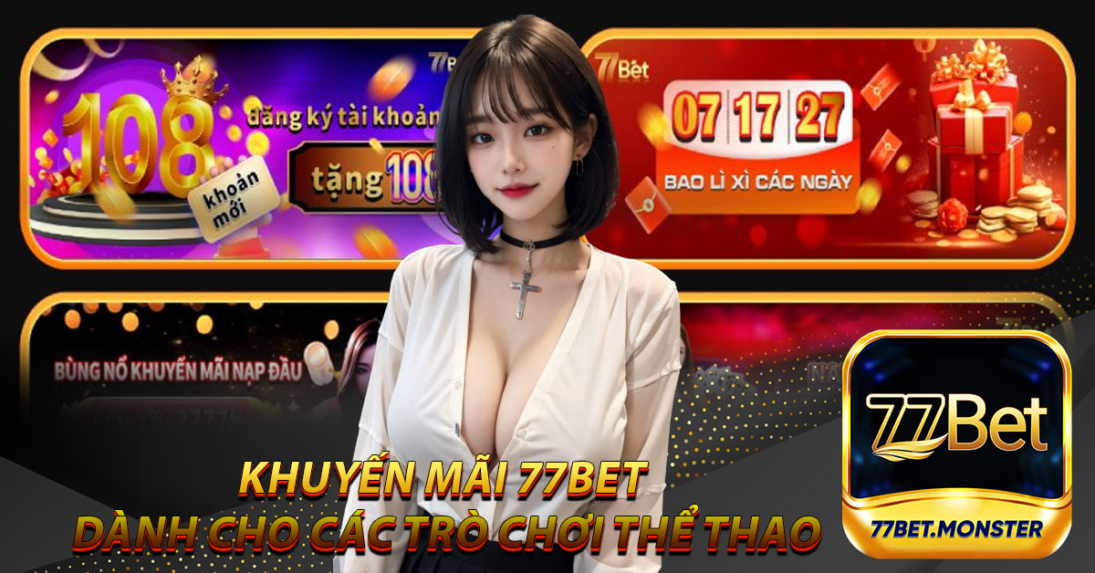 Chương trình khuyến mãi 77Bet dành cho các trò chơi thể thao