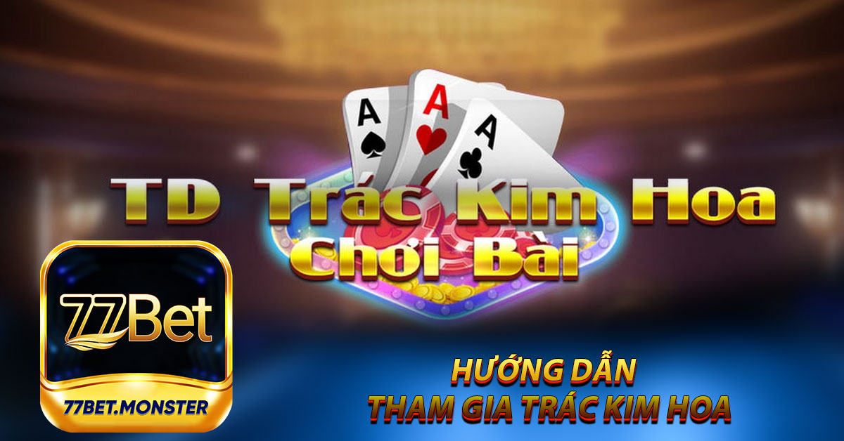 Hướng dẫn chi tiết cho người mới bắt đầu tham gia Trác Kim Hoa