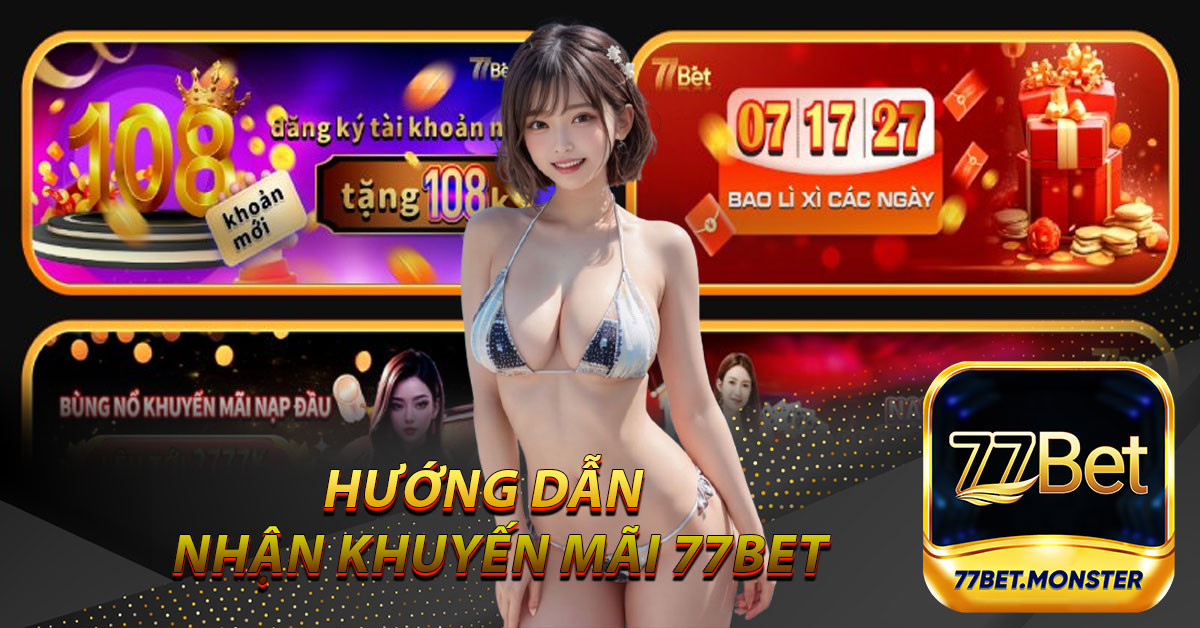 Hướng dẫn nhanh chóng để nhận khuyến mãi 77Bet