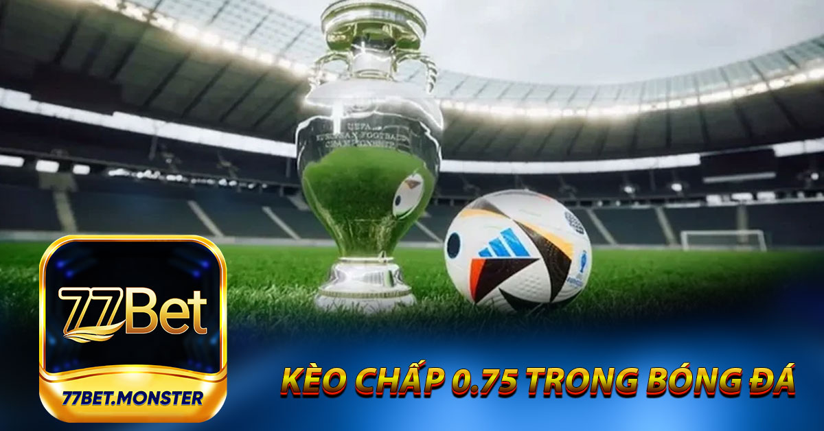 Kèo chấp 0.75 trong bóng đá