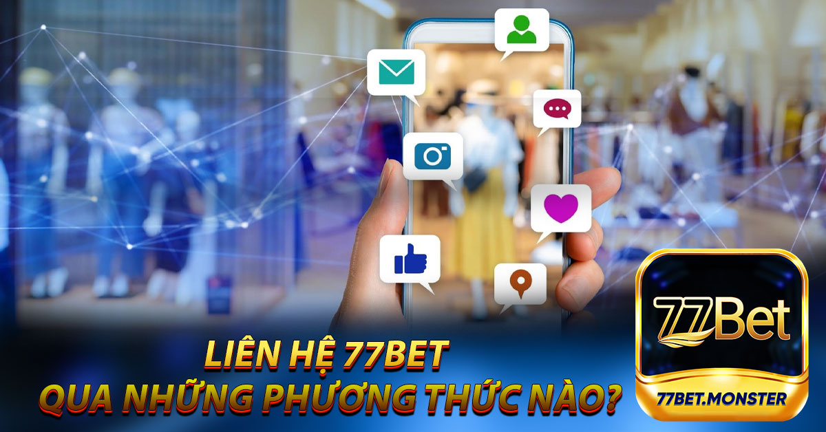 Liên hệ 77bet qua những phương thức nào?