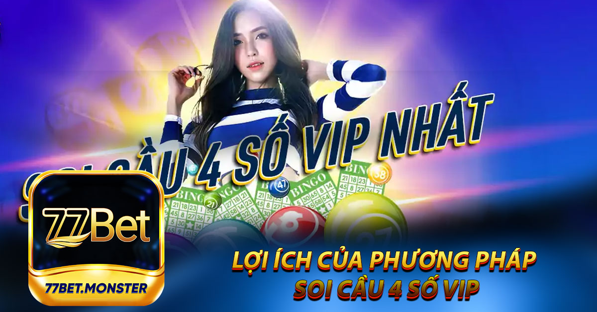 Lợi ích của phương pháp Soi Cầu 4 số VIP