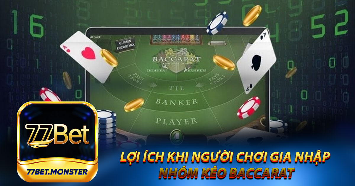 Lợi ích khi người chơi gia nhập nhóm kéo Baccarat