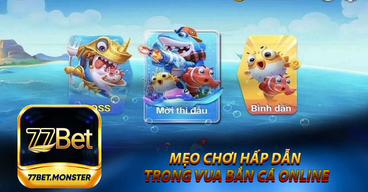 Mẹo chơi hấp dẫn trong vua bắn cá online