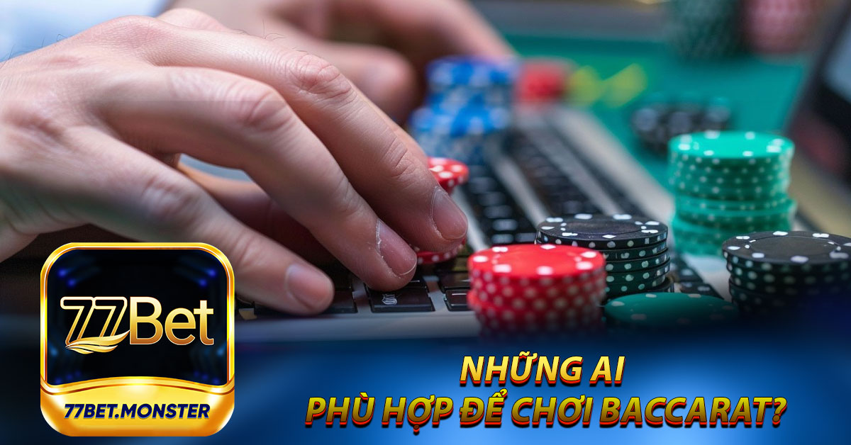 Những ai phù hợp để chơi Baccarat?