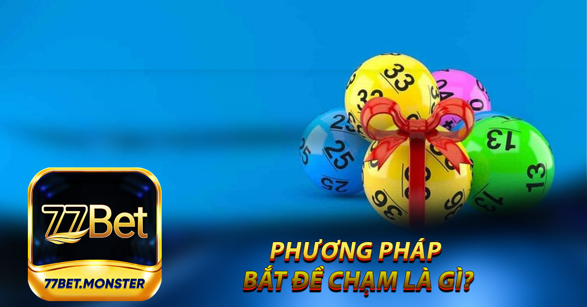 Phương pháp bắt đề chạm là gì?