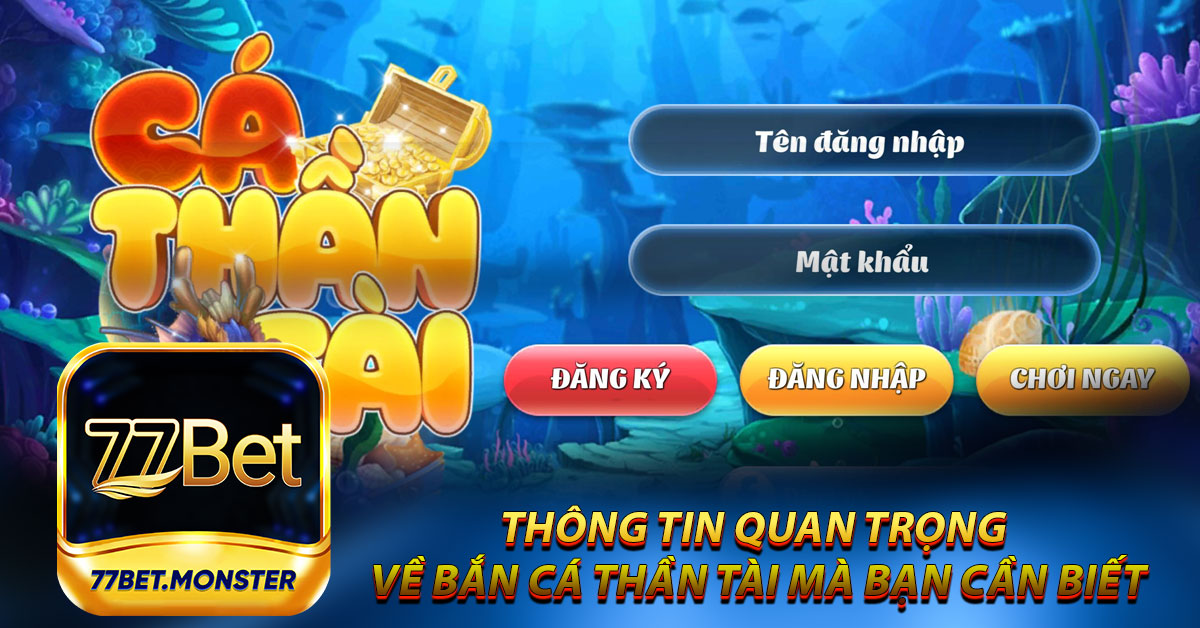 Thông tin quan trọng về Bắn Cá Thần Tài mà bạn cần biết