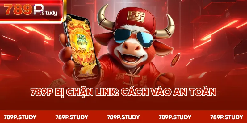 789P bị chặn link: cách vào an toàn