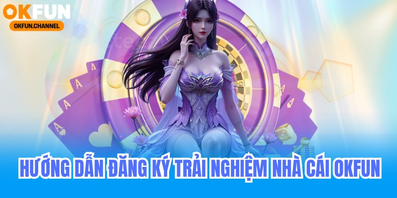 Đăng Ký Nhà Cái Okfun
