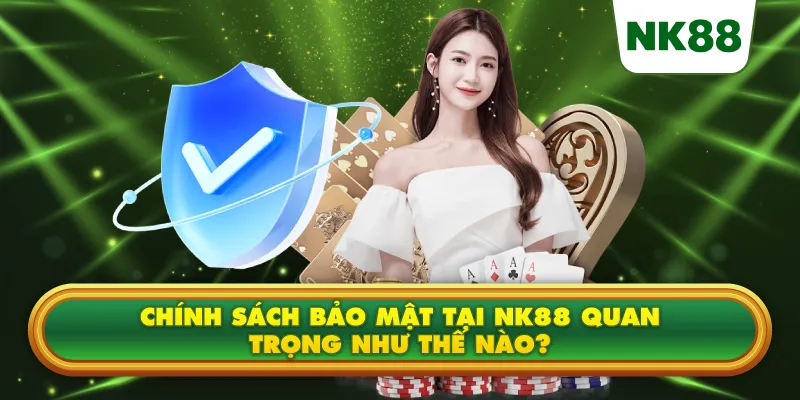                   Chính sách bảo mật tại NK88 quan trọng như thế nào?