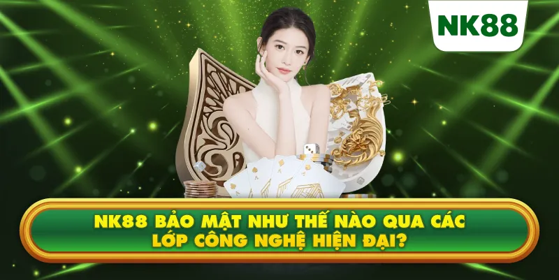               NK88 bảo mật như thế nào qua các lớp công nghệ hiện đại?