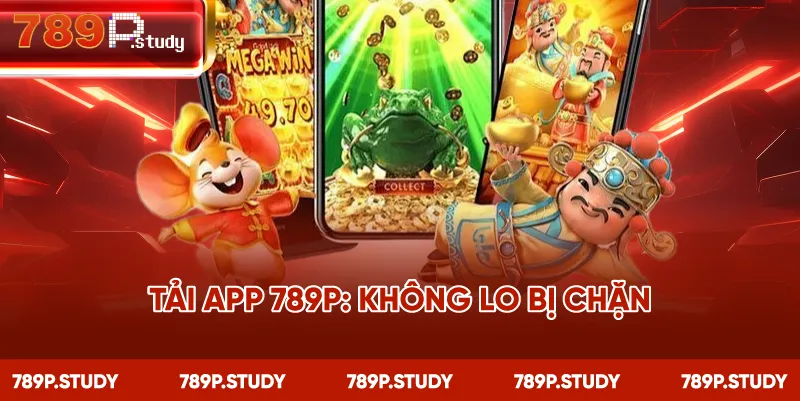 Tải app 789P: không lo bị chặn