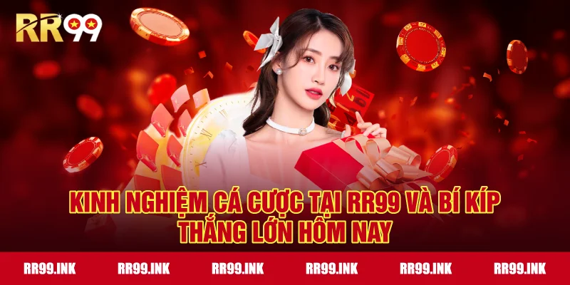 Kinh nghiệm cá cược tại RR99 và bí kíp thắng lớn hôm nay